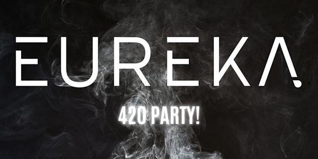 EUREKA 420 Party